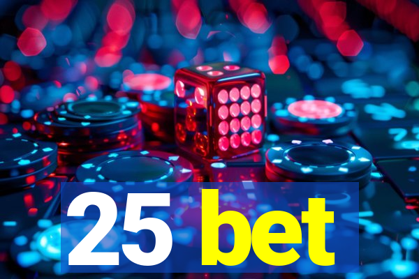 25 bet